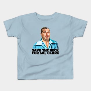 Save The Neck For Me, Clark // Cousin Eddie Kids T-Shirt